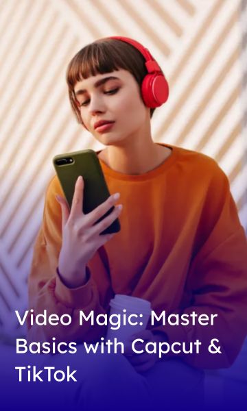 Video Magic_ Master Basics with Capcut & TikTok